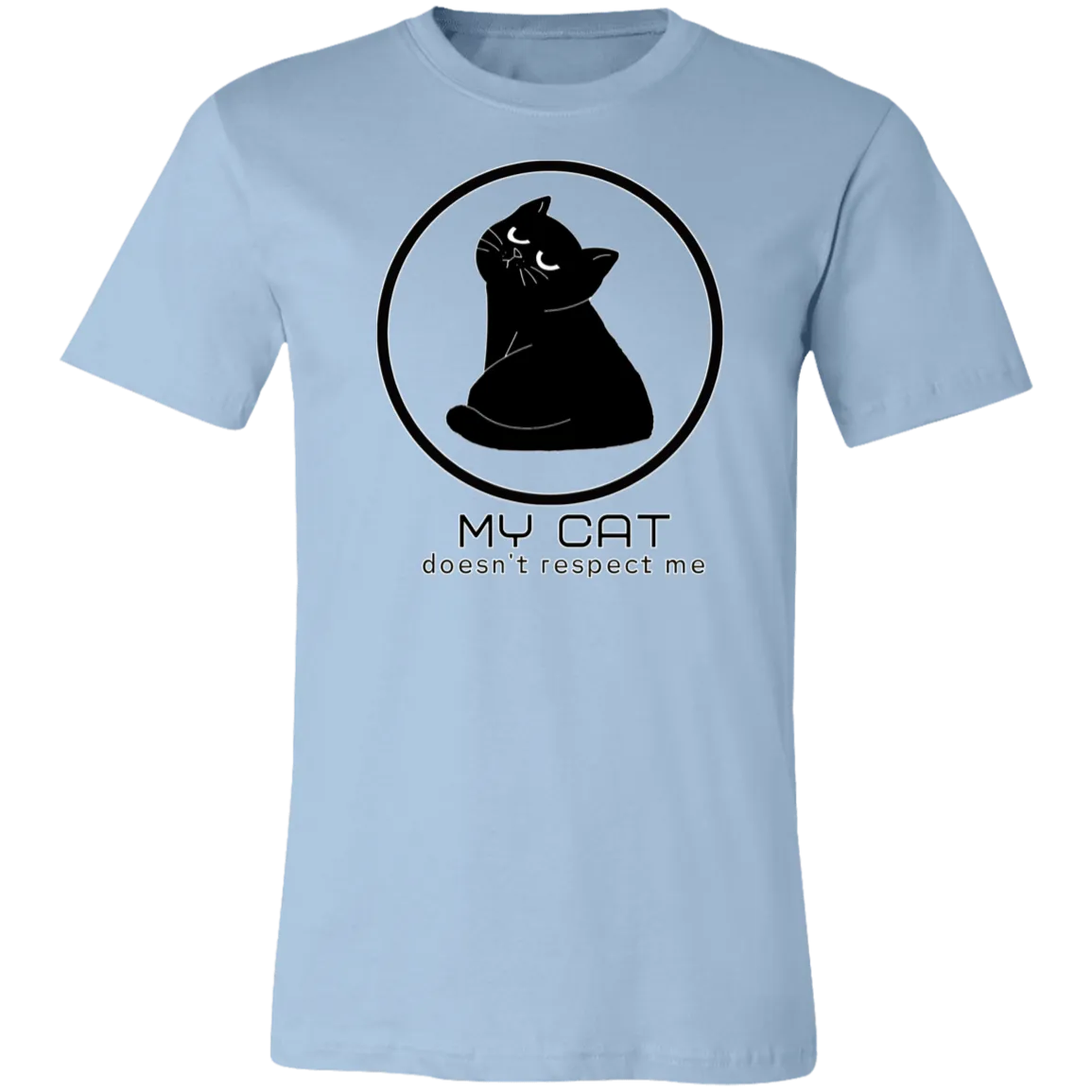 MY CAT DOESN'T RESPECT ME T SHIRT