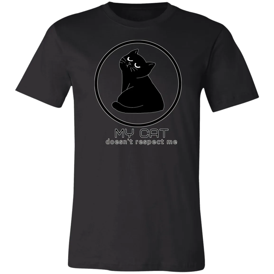 MY CAT DOESN'T RESPECT ME T SHIRT